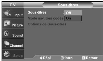 T V Sous-titres Input Picture Sound Channel Setup Sous-titres : Off Mode ss-titres codés: On Options de Sous-titres Dépl. Intro. Retour