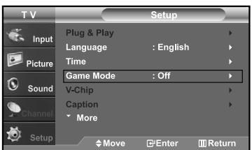 T V Setup Input Plug & Play Language : English Time Game Mode : Off V-Chip Caption More Sound Channel Setup Move Enter Return