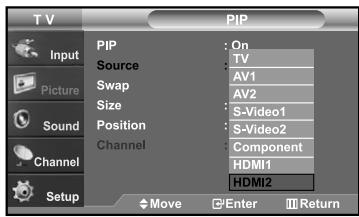 TV PIP Input Picture Sound Channel Setup PIP Source Swap Size Position Channel On TV AV1 AV2 S-Video1 S-Video2 Component HDMI1 HDMI2 Move Enter Return