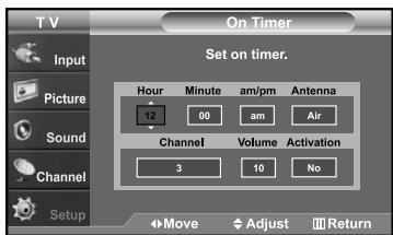 On Timer Set on timer. Hour Minute am/pm Antenna 12 00 am Air Channel Volume Activation 3 10 No ←Move Adjust Return