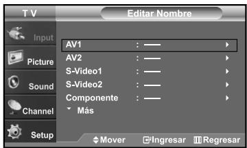 T V Editor Nombre Input Picture Sound Channel Setup AV1 : ——— AV2 : ——— S-Video1 : ——— S-Video2 : ——— Componente : ——— Más Mover Ingresar Regresar