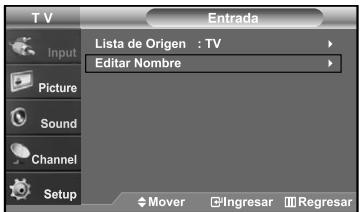 T V Input Picture Sound Channel Setup Entrada Lista de Origen : TV Editar Nombre Mover Ingresar Regresar