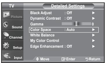 TV Picture Sound Channel Setup Input Detailed Settings Black Adjust : Off Dynamic Contrast : Off Gamma 0 Color Space : Auto White Balance My Color Control Edge Enhancement : Off Move Enter Return