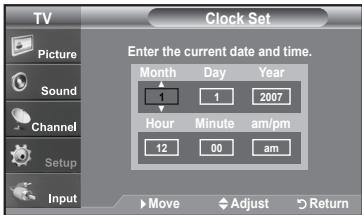 TV Clock Set Picture Sound Channel Setup Input Enter the current date and time. Month Day Year 1 2007 Hour Minute am/pm 12 00 am Move Adjust Return