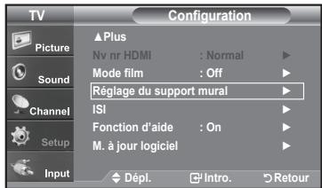 TV Configuration Picture Sound Channel Setup Input Plus Nv nr HDMI : Normal Mode film : Off Réglage du support mural ISI Fonction d'aide : On M. à jour logiciel Dépl. Intro. Retour