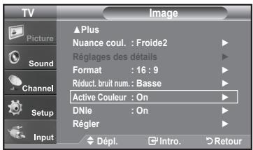 TV Picture Sound Channel Setup Input ▲Plus Nuance coul. : Froide2 Réglages des détails Format : 16 : 9 Réduct. bruit num. : Basse Active Couleur : On DNle : On Régler Dépl. Intro. Retour