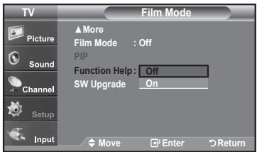 TV Picture Sound Channel Setup Input ▲More Film Mode : Off PIP Function Help: Off SW Upgrade On Move Enter Return