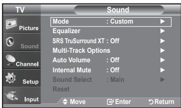 TV Picture Sound Channel Setup Input Mode : Custom ▶ Equalizer ▶ SRS TruSurround XT : Off ▶ Multi-Track Options ▶ Auto Volume : Off ▶ Internal Mute : Off ▶ Sound Select : Main ▶ Reset Move Enter Return