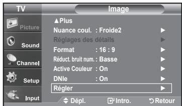 TV Picture Sound Channel Setup Input ▲Plus Nuance coul. : Froide2 Réglages des détails Format : 16 : 9 Réduct. bruit num. : Basse Active Couleur : On DNle : On Régler Dépl. Intro. Retour