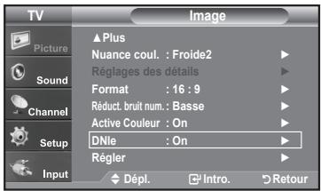 TV Picture Sound Channel Setup Input ▲ Plus Nuance coul. : Froide2 Réglages des détails Format : 16 : 9 Réduct. bruit num. : Basse Active Couleur : On DNle : On Régler Dépl. Intro. Retour