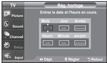 TV Picture Sound Channel Setup Input Rég. horloge Entrez la date et l'heure en cours. Mois Jour Année Heure Minute am/pm Dépl. Régler Retour