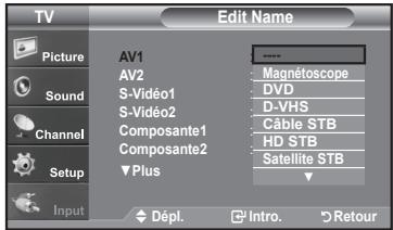 TV Picture Sound Channel Setup Input AV1 AV2 S-Viséo1 S-Viséo2 Composante1 Composante2 Plus ▲Dépl. Intro. Retour AV1 AV2 S-Viséo1 S-Viséo2 Composante1 Composante2 ▼Plus Magnétoscope DVD D-VHS Câble STB HD STB Satellite STB