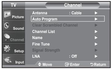 TV Picture Sound Channel Setup Input Channel Antenna : Cable ▶ Auto Program ▶ Clear Scrambled Channel ▶ Channel List ▶ Name ▶ Fine Tune ▶ Signal Strength ▶ LNA : Off ▶ Move Enter Return