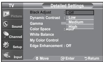 TV Picture Sound Channel Setup Input Black Adjust : Off Dynamic Contrast : Low Gamma Medium Color Space High White Balance Auto My Color Control Edge Enhancement : Off Move Enter Return