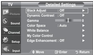 TV Picture Sound Channel Setup Input Detailed Settings Black Adjust : Off Dynamic Contrast : Off Gamma 1 0 Color Space : Auto White Balance My Color Control Edge Enhancement : Off Move Enter Return