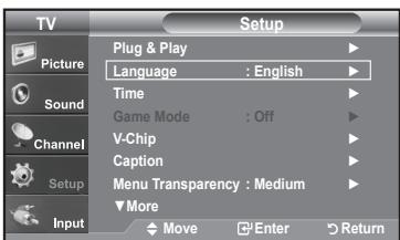 TV Picture Sound Channel Setup Input Plug & Play Language : English Time Game Mode : Off V-Chip Caption Menu Transparency : Medium More Move Enter Return