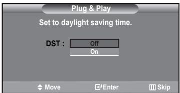 Plug & Play Set to daylight saving time. DST : Off On Move Enter Skip