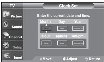 TV Picture Sound Channel Setup Input Clock Set Enter the current date and time. Month Day Year Hour Minute am/pm Move Adjust Return