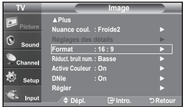 TV Picture Sound Channel Setup Input ▲ Plus Nuance coul. : Froide2 Réglages des détails Format : 16 : 9 Réduct. bruit num. : Basse Active Couleur : On DNle : On Régler Dépl. Intro. Retour