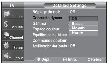 TV Detailed Settings Picture Sound Channel Setup Input Réglage du noir : Off Contraste dynam. : Off Gamma : Basse Espace couleur : Moyen Équilibrage du blanc : Haute Commande couleur Amélioration des bords : Off Dépl. Intro. Retour