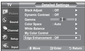 TV Picture Sound Channel Setup Input Detailed Settings Black Adjust : Off Dynamic Contrast : Off Gamma 0 Color Space : Auto White Balance My Color Control Edge Enhancement : Off Move Enter Return