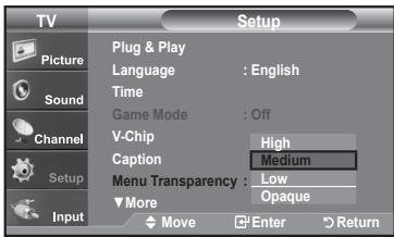 TV Setup Plug & Play Language : English Time Game Mode : Off V-Chip High Caption Medium Menu Transparency : Low ▼More Opaque Move Enter Return