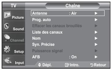 TV Picture Sound Channel Setup Input Chaine Antenne : Air Prog. auto Effacer les canaux brouillés Liste des canaux Nom Syn. Précise Puissance signal AFB : On Dépl. Intro. Retour
