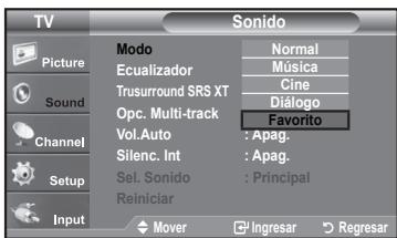 TV Sonido Modo Normal Ecualizador Música Trusurround SRS XT Cine Opc. Multi-track Dílogo Favorito Vol.Auto : Apag. Silenc. Int : Apag. Sel. Sonido : Principal Reiniciar Input Mover Ingresar Regresar