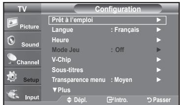 TV Configuration Picture Sound Channel Setup Input Prêt à l'emploi Langue : Français Heure Mode Jeu : Off V-Chip Sous-titres Transparence menu : Moyen Plus Dépl. Intro. Passer