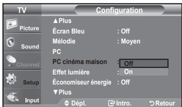 TV Picture Sound Channel Setup Input Configuration ▲Plus Écran Bleu : Off Mélodie : Moyen PC PC cinéma maison : Off Effet lumière : On Économiseur énergie : Off ▼Plus Dépl. Intro. Retour