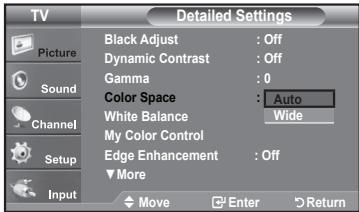 TV Picture Sound Channel Setup Input Detailed Settings Black Adjust : Off Dynamic Contrast : Off Gamma : 0 Color Space : Auto White Balance Wide My Color Control Edge Enhancement : Off More Move Enter Return