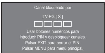Canal bloqueado por TV-PG [ S ] Usar botones numéricos para introducir PIN y desbloquear canales. Pulsar EXIT para borrar el PIN. Pulsar MENU para menú principal.