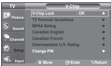 TV V-Chip Picture Sound Channel Setup Input V-Chip Lock : Off TV Parental Guidelines MPAA Rating Canadian English Canadian French Downloadable U.S. Rating Change PIN Move Enter Return