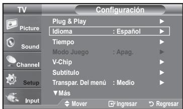 TV Configuración Plug & Play Idioma : Español Tiempo Modo Juego : Apag. V-Chip Subtítulo Transpar. Del menú : Medio ▼Más Mover ▼Ingresar ▼Regresar