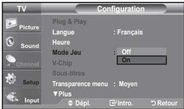 TV Configuration Picture Sound Channel Setup Input Plug & Play Langue : Français Heure Mode Jeu : Off V-Chip On Sous-titres Transparence menu : Moyen Plus Dépl. Intro Retour