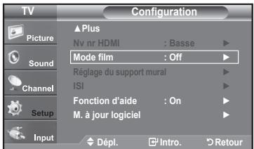 TV Configuration Picture Sound Channel Setup Input ▲Plus Nv nr HDMI : Basse ▶ Mode film : Off ▶ Réglage du support mural ISI ▶ Fonction d'aide : On ▶ M. à jour logiciel ▶ Dépl. Intro. Retour