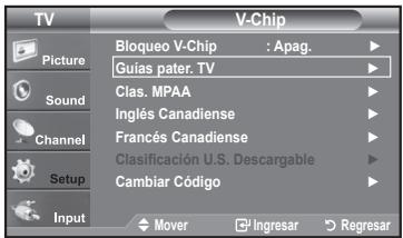 TV Picture Sound Channel Setup Input Bloqueo V-Chip : Apag. Guias pater. TV Clas. MPAA Inglés Canadiense Francés Canadiense Clasificación U.S. Descargable Cambiar Código Mover Ingresar Regresar