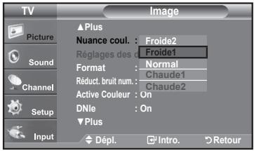 TV Picture Sound Channel Setup Input ▲ Plus Nuance coul. : Froide2 Réglages des d Format : Normal Réduct. bruit num. : Chaude1 Active Couleur : On DNle : On ▼ Plus Dépl. Intro. Retour
