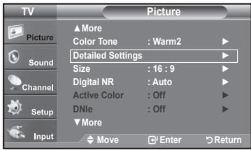 TV Picture ▲More Color Tone : Warm2 ▶ Detailed Settings Size : 16 : 9 ▶ Digital NR : Auto ▶ Active Color : Off ▶ DNie : Off ▶ ▼More Input Move Enter Return