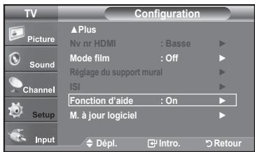 TV Configuration Picture Sound Channel Setup Input Plus Nv nr HDMI : Basse Mode film : Off Réglage du support mural ISI Fonction d'aide : On M. à jour logiciel Dépl. Intro. Retour
