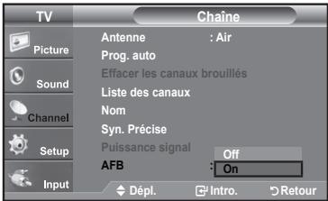 TV Picture Sound Channel Setup Input Chaine Antenne : Air Prog. auto Effacer les canaux brouillés Liste des canaux Nom Syn. Précise Puissance signal Off AFB : On Dépl. Intro. Retour