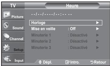 TV Picture Sound Channel Setup Input Heure --/--/----/---:-- Horloge Mise en veille : Off Minuterie 1 : Désactivé Minuterie 2 : Désactivé Minuterie 3 : Désactivé Dépl. Intro. Retour