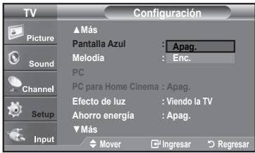 TV Picture Sound Channel Setup Input Configuración ▲ Más Pantalla Azul : Apag. Melodia : Enc. PC PC para Home Cinema : Apag. Efecto de luz : Viendo la TV Ahorro energía : Apag. ▼ Más Mover Ingresar Regresar