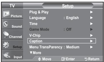 TV Picture Sound Channel Setup Input Plug & Play Language : English Time Game Mode : Off V-Chip Caption Menu Transparency : Medium More Move Enter Return