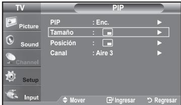 TV PIP Picture Sound Channel Setup Input PIP : Enc. Tamaño : Posición : Canal : Aire 3 Mover Ingresar Regresar