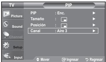 TV PIP Picture Sound Channel Setup Input PIP : Enc. Tamaño : Posición : Canal : Aire 3 Mover Ingresar Regresar