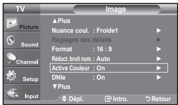 TV Picture Sound Channel Setup Input ▲Plus Nuance coul. : Froide1 Réglages des détails Format : 16 : 9 Réduct. bruit num. : Auto Active Couleur : On DNle : On ▼Plus Dépl. Intro. Retour