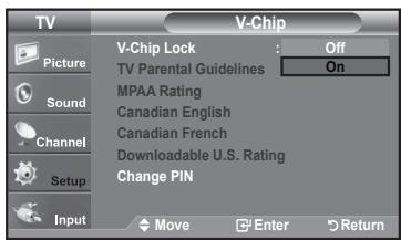 TV V-Chip Picture Sound Channel Setup Input V-Chip Lock Off TV Parental Guidelines On MPAA Rating Canadian English Canadian French Downloadable U.S. Rating Change PIN Move Enter Return