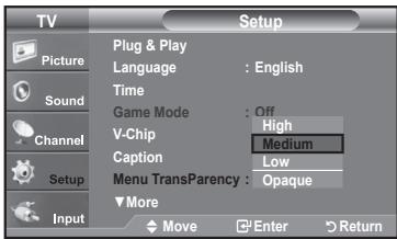 TV Setup Plug & Play Language : English Time Game Mode : Off V-Chip Medium Caption Low Menu Transparency : Opaque More Move Enter Return