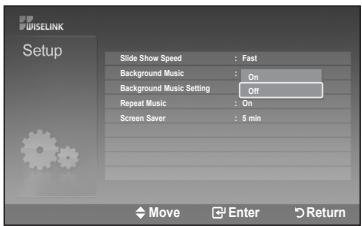 WISELINK Setup Slide Show Speed : Fast Background Music : On Background Music Setting : Off Repeat Music : On Screen Saver : 5 min Move Enter Return